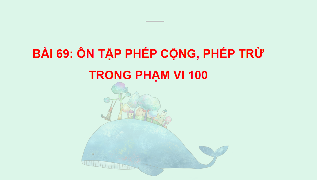 Giáo án điện tử  Ôn tập phép cộng, phép trừ trong phạm vi 100| Bài giảng PPT Toán lớp 2 Kết nối tri thức (ảnh 1)