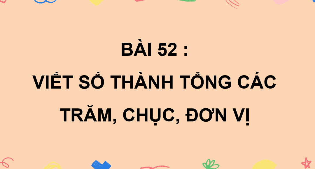 Giáo án điện tử Viết số thành tổng các trăm, chục, đơn vị| Bài giảng PPT Toán lớp 2 Kết nối tri thức (ảnh 1)