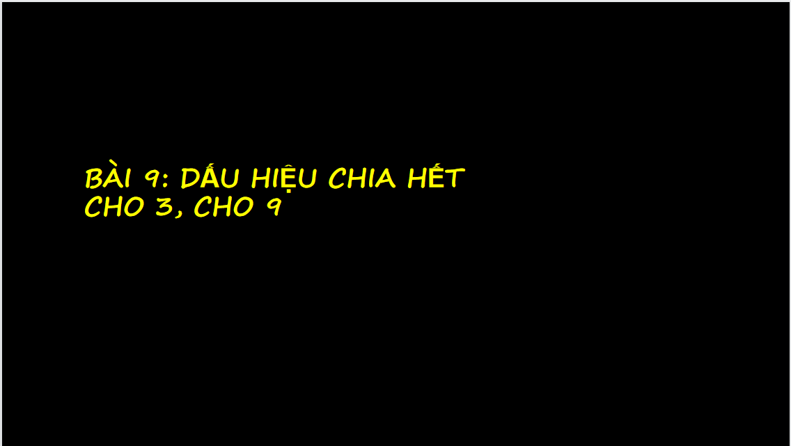 Giáo án điện tử Dấu hiệu chia hết cho 3, cho 9| Bài giảng PPT Toán 6 (ảnh 1)