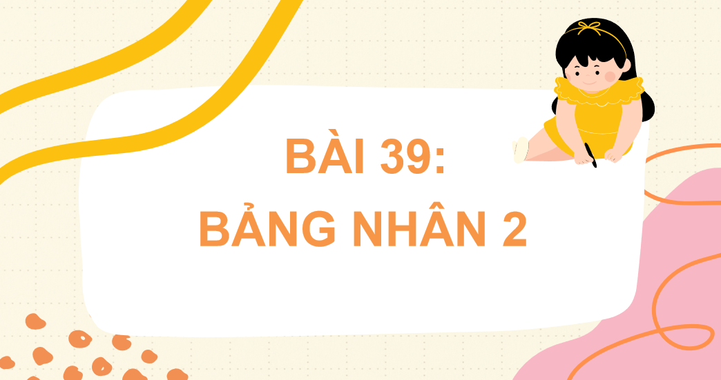 Giáo án điện tử Bảng nhân 2| Bài giảng PPT Toán lớp 2 Kết nối tri thức (ảnh 1)