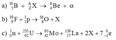 Tìm hạt X trong các phản ứng hạt nhân sau