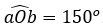 Cho tia Oa. Vẽ tia Ob sao cho góc aOb = 150 độ 