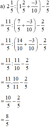 Thực hiện phép tính 2/1/1 : (1/2/5 + -3/5) – 2/5