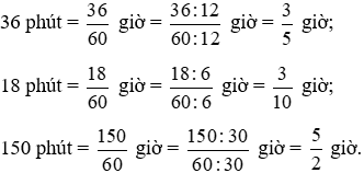 Viết số đo thời gian sau đây theo đơn vị giờ, dưới dạng phân số tối giản