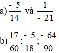 Quy đồng mẫu những phân số sau : a) -5/14 và 1/ (-21)