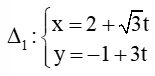 Trong mặt phẳng tọa độ Oxy, cho hai đường thẳng ∆1 x=2+(căn3)t, y=-1+3t và ∆2 x=3-(căn3)t', y=-t'