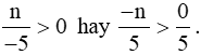 Số nguyên n có điều kiện gì thì phân số n/-5 là phân số dương