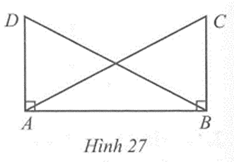 Cho Hình 27 có AC = BD, góc ABC = góc BAD = 90 độ. Chứng minh AD = BC