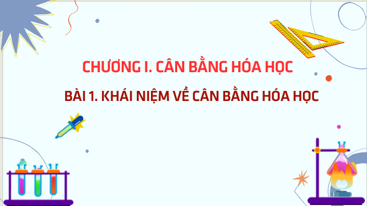 Giáo án điện tử Khái niệm về cân bằng hóa học | Bài giảng PPT Hóa 11 Chân trời sáng tạo (ảnh 1)