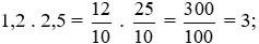 a) Thực hiện các phép tính sau: 1,2 . 2,5; 125 : 0,25. b)