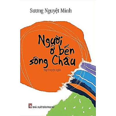 Người ở bến sông Châu (Sương Nguyệt Minh) - Tác giả tác phẩm Ngữ văn lớp 10 - Cánh diều (ảnh 1)