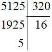 Đặt tính để tính thương và số dư của phép chia: 5 125 : 320.
