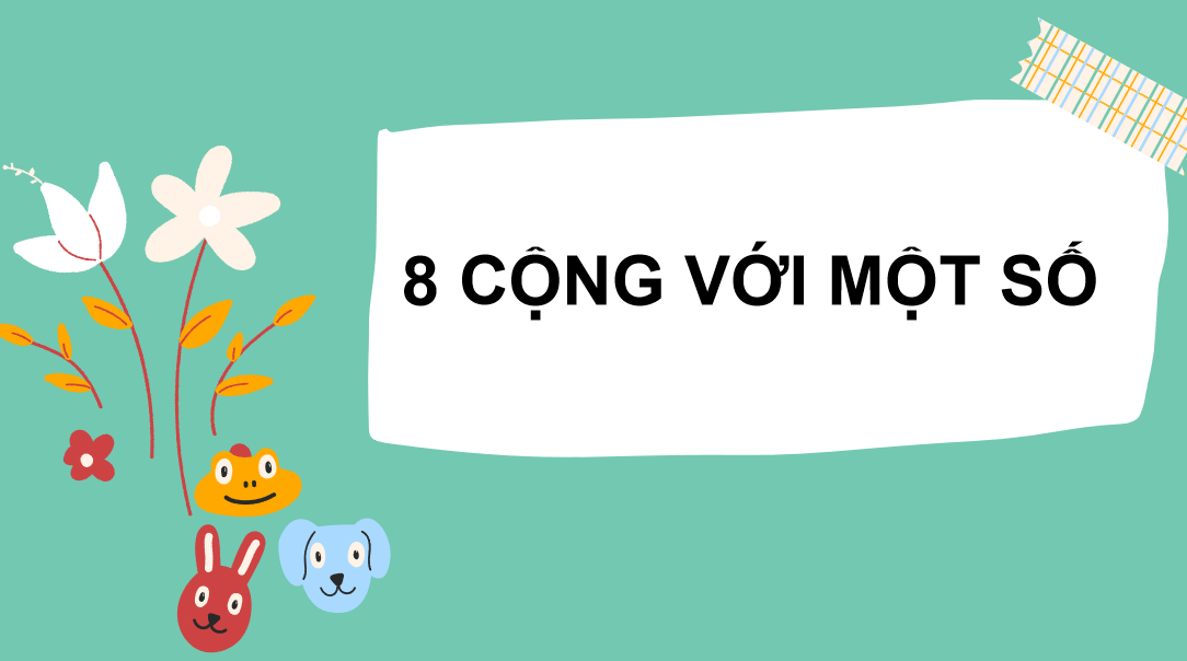 Giáo án điện tử 8 cộng với một số| Bài giảng PPT Toán lớp 2 Chân trời sáng tạo (ảnh 1)