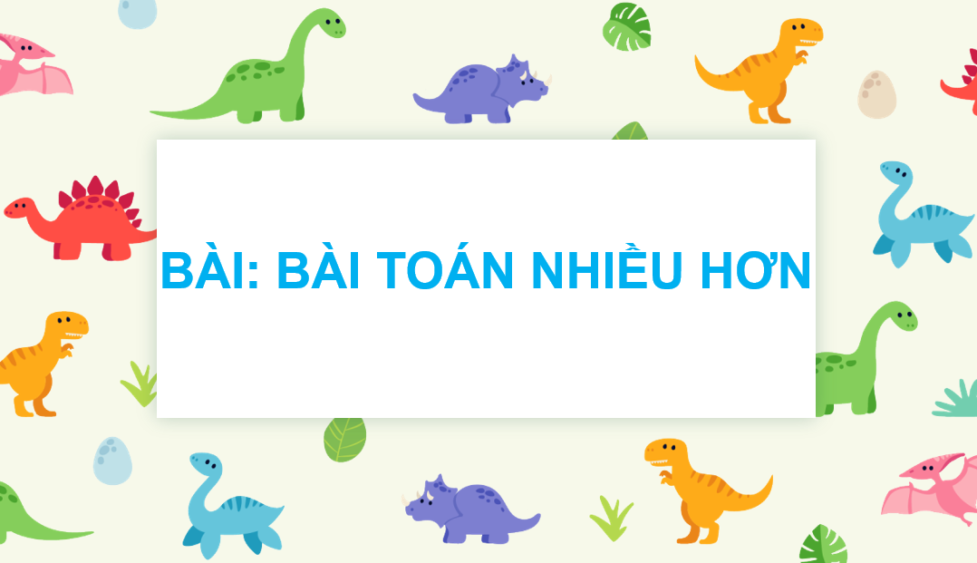 Giáo án điện tử  Bài toán nhiều hơn| Bài giảng PPT Toán lớp 2 Chân trời sáng tạo (ảnh 1)