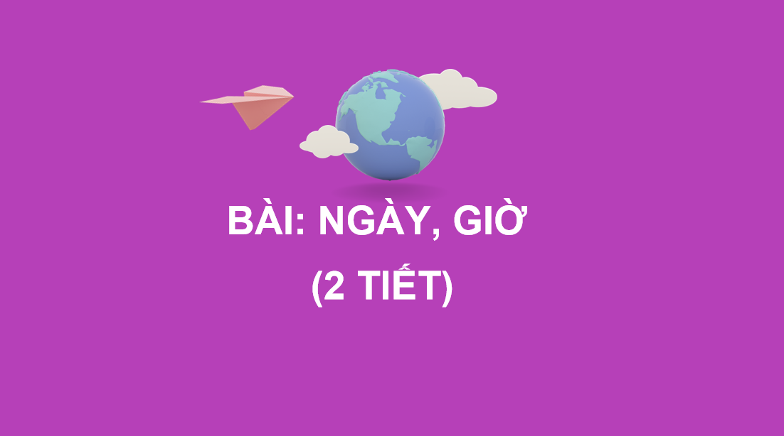 Giáo án điện tử Ngày, giờ| Bài giảng PPT Toán lớp 2 Chân trời sáng tạo (ảnh 1)