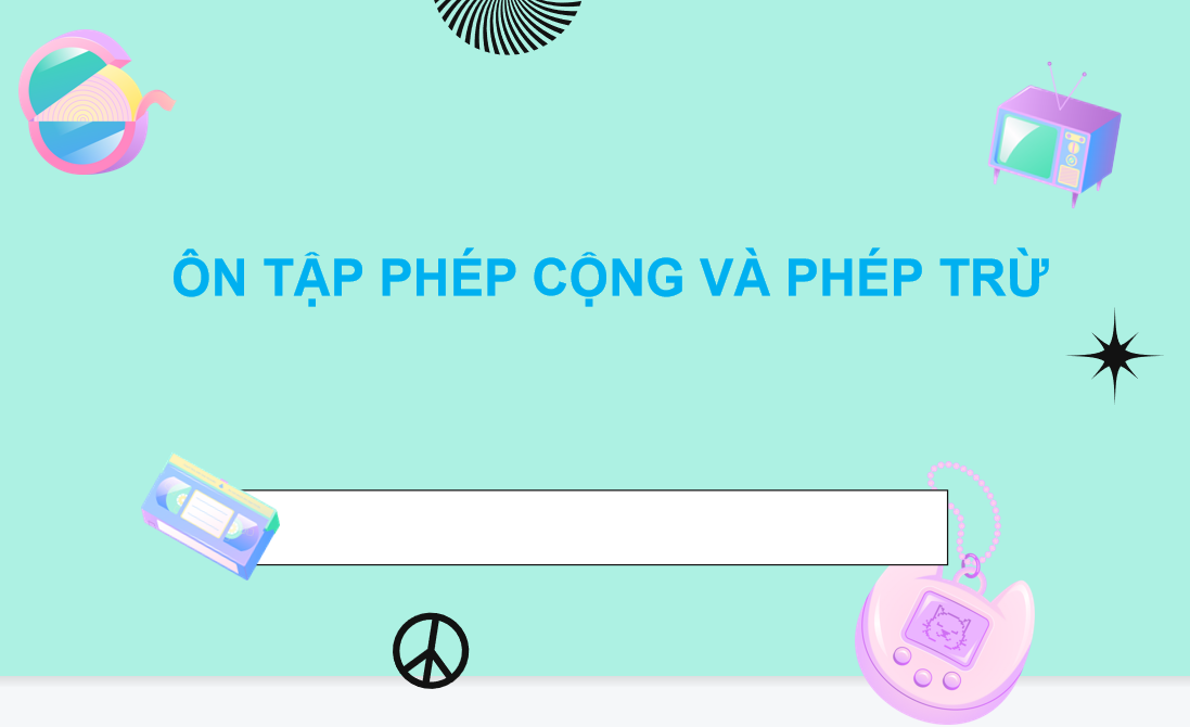 Giáo án điện tử Ôn tập phép cộng và phép trừ| Bài giảng PPT Toán lớp 2 Chân trời sáng tạo (ảnh 1)