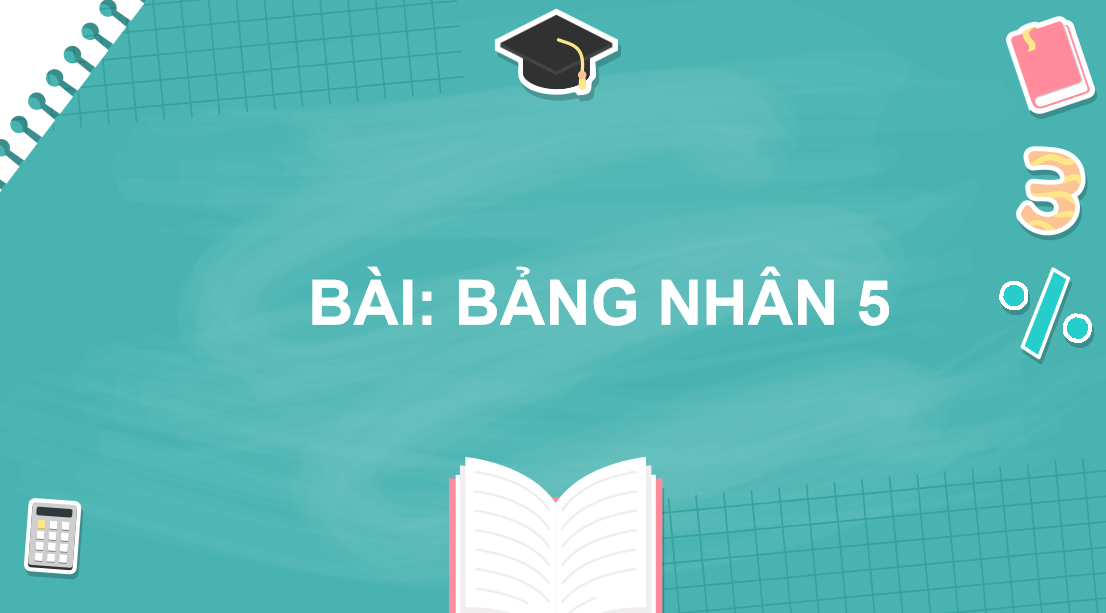 Giáo án điện tử Bảng nhân 5| Bài giảng PPT Toán lớp 2 Chân trời sáng tạo (ảnh 1)