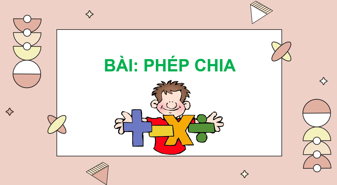 Giáo án điện tử Phép chia| Bài giảng PPT Toán lớp 2 Chân trời sáng tạo (ảnh 1)