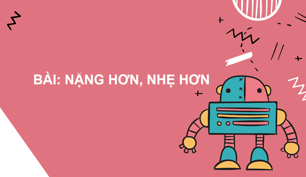 Giáo án điện tử Nặng hơn, nhẹ hơn| Bài giảng PPT Toán lớp 2 Chân trời sáng tạo (ảnh 1)