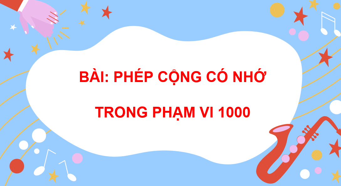 Giáo án điện tử Phép cộng có nhớ trong phạm vi 1000| Bài giảng PPT Toán lớp 2 Chân trời sáng tạo (ảnh 1)