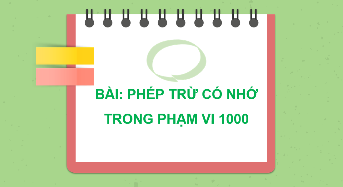 Giáo án điện tử Phép trừ có nhớ trong phạm vi 1000| Bài giảng PPT Toán lớp 2 Chân trời sáng tạo (ảnh 1)