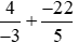 Tính: a)4/(-3) + (-22)/5 ;  b)(-5)/(-6) + 7/(-8)