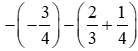 Thực hiện phép tính: -((-3)/4)) - (2/3 + 1/4)