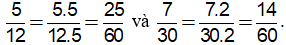 Quy đồng mẫu các phân số sau: a) 5/12 và 7/30