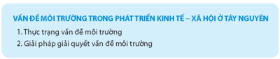 Địa Lí 9 Chân trời sáng tạo Bài 18: Thực hành: Vấn đề môi trường trong phát triển kinh tế - xã hội ở Tây Nguyên